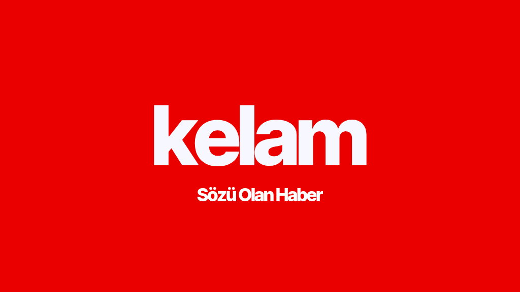 Kelam | Sözü Olan Haber