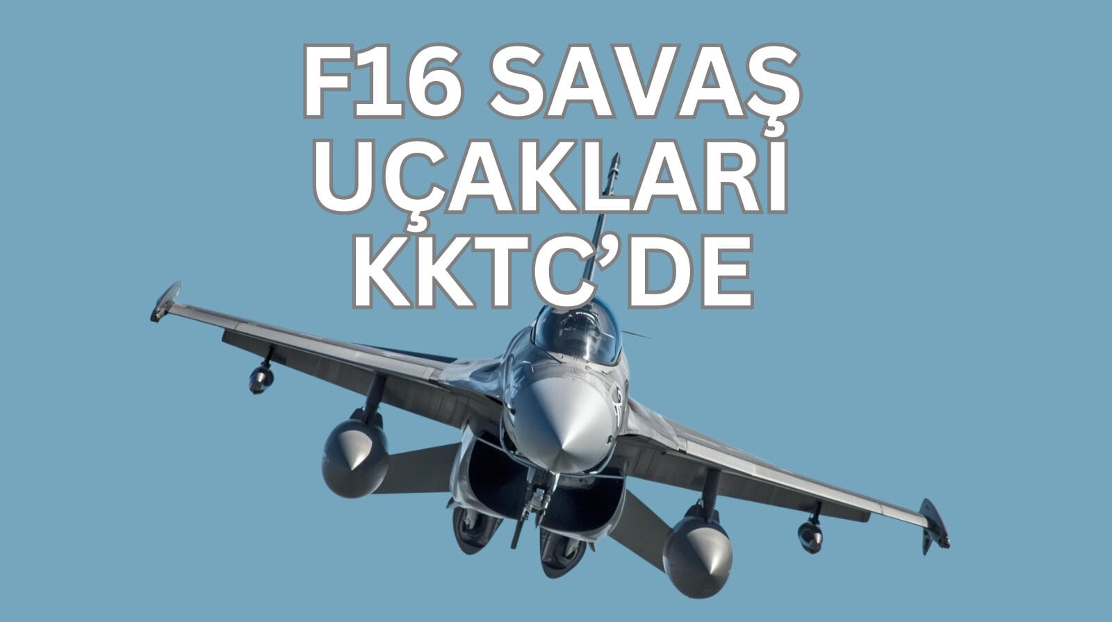 Milli Savunma Bakanlığı, KKTC’nin güvenliğini artırmak amacıyla 6 F-16 savaş