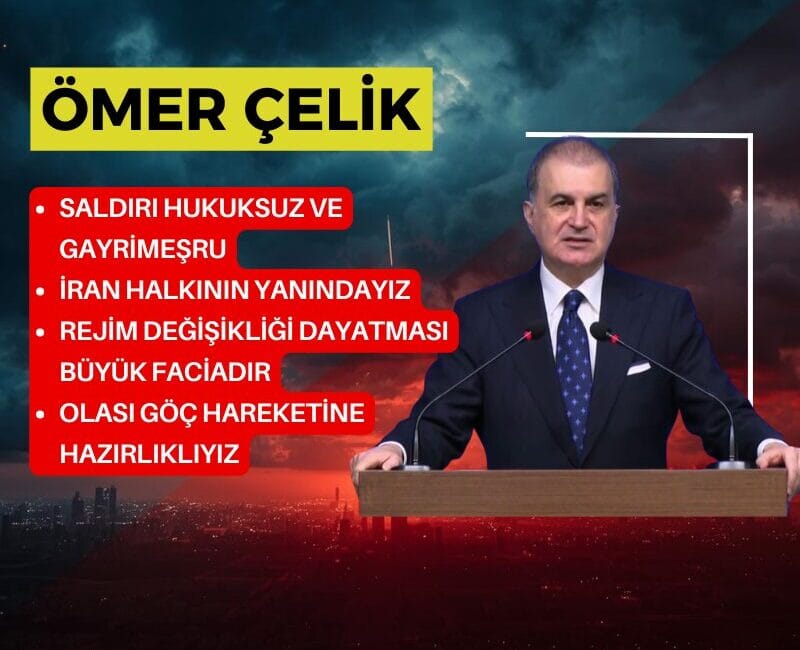 AK Parti Sözcüsü Ömer Çelik, İran’a yönelik saldırıları hukuksuz olarak