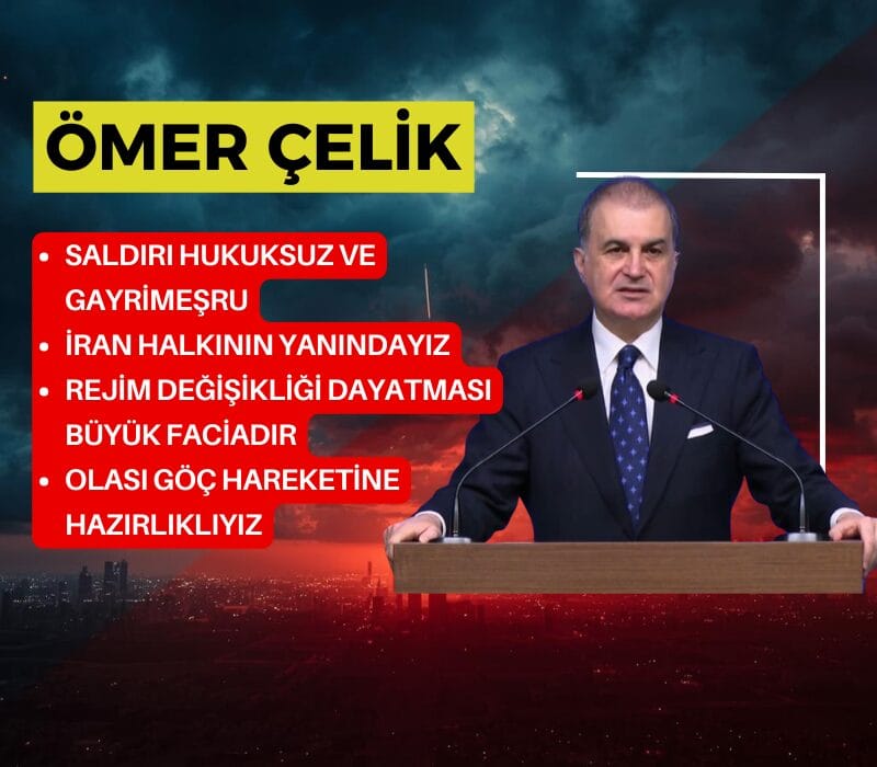AK Parti Sözcüsü Ömer Çelik, İran’a yönelik saldırıları hukuksuz olarak