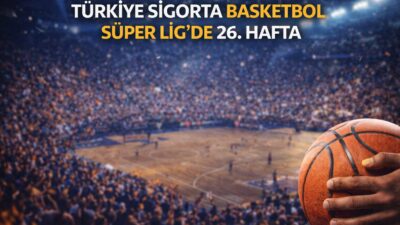 Basketbol Süper Ligi’nde 26. hafta programı açıklandı. Cumartesi günü başlayacak