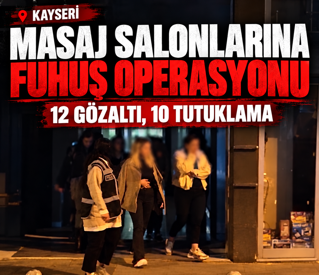 Kayseri’de masaj salonlarına fuhuş operasyonu: 12 gözaltı